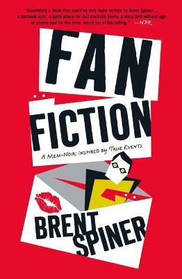 Fan Fiction: A Mem-Noir: Inspired by True Events - Brent Spiner