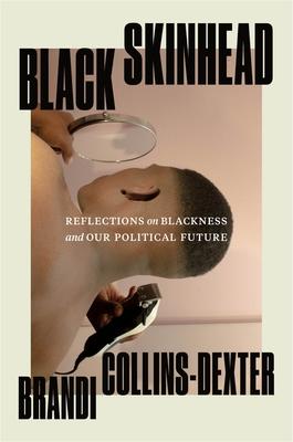 Black Skinhead: Reflections on Blackness and Our Political Future - Brandi Collins-dexter