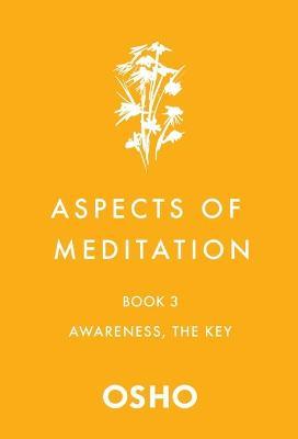 Aspects of Meditation Book 3: Awareness, the Key - Osho