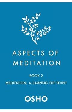 Coperta cărții 'Aspects of Meditation Book 2: Meditation, a Jumping Off Point - Osho'