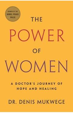 Poza produsului The Power of Women: A Doctor's Journey of Hope and Healing - Denis Mukwege