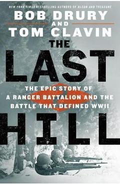 Coperta cărții 'The Last Hill: The Epic Story of a Ranger Battalion and the Battle That Defined WWII - Bob Drury'