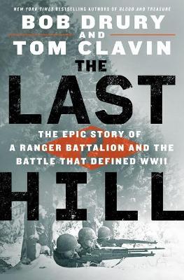 The Last Hill: The Epic Story of a Ranger Battalion and the Battle That Defined WWII - Bob Drury