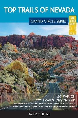 Top Trails of Nevada: Includes Great Basin National Park, Valley of Fire and Cathedral Gorge State Parks, and Basin and Range National Monum - Eric Henze