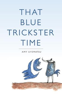 That Blue Trickster Time - Amy Uyematsu