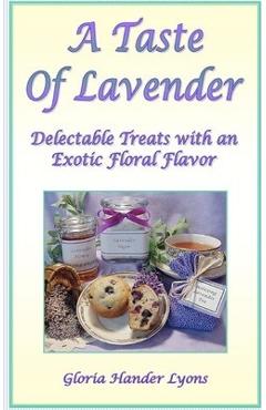 Coperta cărții 'A Taste Of Lavender: Delectable Treats With An Exotic Floral Flavor - Gloria Hander Lyons'