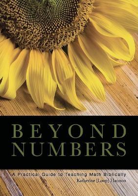 Beyond Numbers: A Practical Guide to Teaching Math Biblically - Katherine Hannon