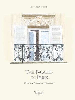 The Façades of Paris: Windows, Doors, and Balconies - Dominique Mathez