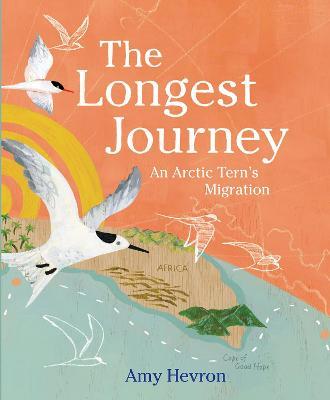 The Longest Journey: An Arctic Tern's Migration - Amy Hevron