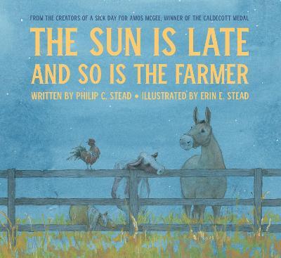 The Sun Is Late and So Is the Farmer - Philip C. Stead