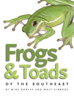 Frogs & Toads of the Southeast - Mike Dorcas