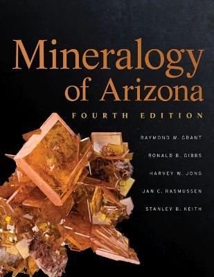 Mineralogy of Arizona, Fourth Edition - Raymond W. Grant