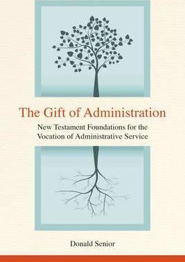 The Gift of Administration: New Testament Foundations for the Vocation of Administrative Service - Donald P. Senior