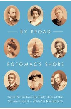 Poza produsului By Broad Potomac's Shore: Great Poems from the Early Days of Our Nation's Capital - Kim Roberts
