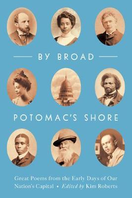 Coperta cărții 'By Broad Potomac's Shore: Great Poems from the Early Days of Our Nation's Capital - Kim Roberts'