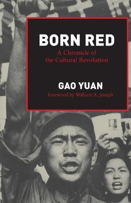 Born Red: A Chronicle of the Cultural Revolution - Yuan Gao