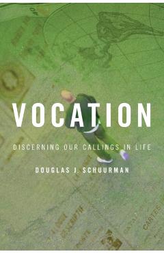 Coperta cărții 'Vocation: Discerning Our Callings in Life - Douglas J. Schuurman'