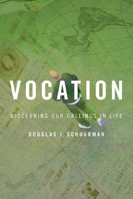 Vocation: Discerning Our Callings in Life - Douglas J. Schuurman