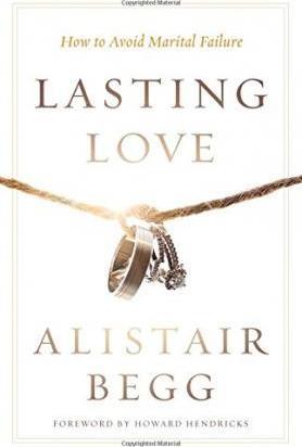 Lasting Love: How to Avoid Marital Failure - Alistair Begg