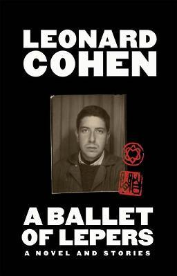 A Ballet of Lepers: A Novel and Stories - Leonard Cohen