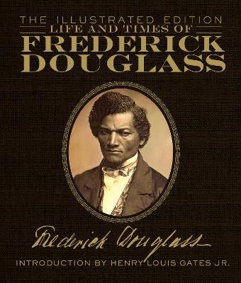 Life and Times of Frederick Douglass: The Illustrated Edition - Frederick Douglass