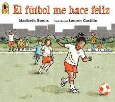 El Fútbol Me Hace Feliz - Maribeth Boelts