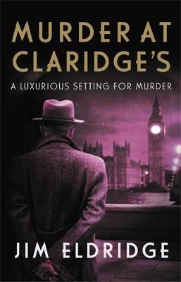 Murder at Claridge's: The Elegant Wartime Whodunnit - Jim Eldridge