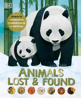 Animals Lost and Found: Stories of Extinction, Conservation, and Survival - Dk