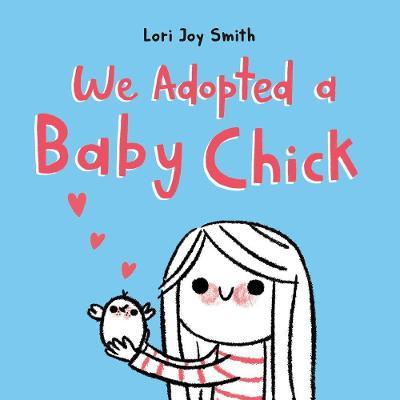 We Adopted a Baby Chick - Lori Joy Smith