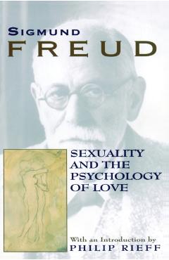 Sexuality and the Psychology of Love - Sigmund Freud