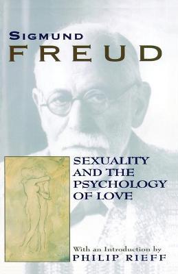 Sexuality and the Psychology of Love - Sigmund Freud
