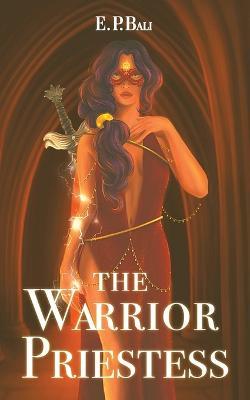 The Warrior Priestess - E. P. Bali