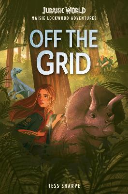 Maisie Lockwood Adventures #1: Off the Grid (Jurassic World) - Tess Sharpe