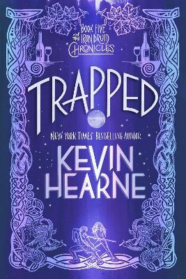 Trapped: Book Five of the Iron Druid Chronicles - Kevin Hearne