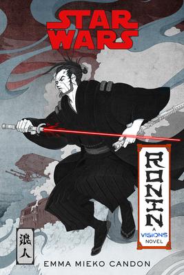 Star Wars Visions: Ronin: A Visions Novel (Inspired by the Duel) - Emma Mieko Candon