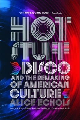 Hot Stuff: Disco and the Remaking of American Culture - Alice Echols