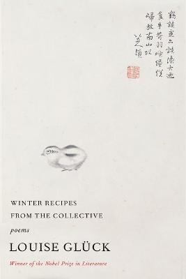 Winter Recipes from the Collective: Poems - Louise Glück