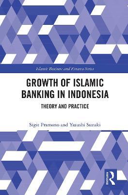 The Growth of Islamic Banking in Indonesia: Theory and Practice - Sigit Pramono