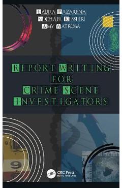 Coperta cărții 'Report Writing for Crime Scene Investigators - Michael Kessler'