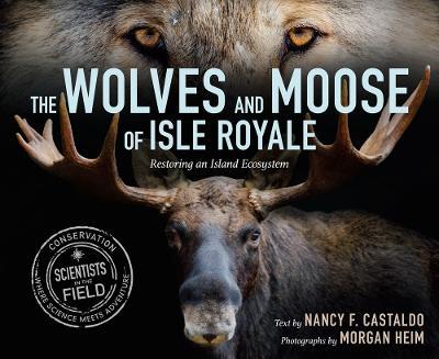 The Wolves and Moose of Isle Royale: Restoring an Island Ecosystem - Nancy F. Castaldo