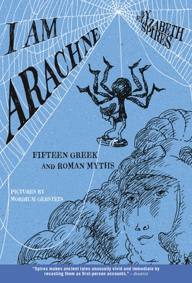 I Am Arachne: Fifteen Greek and Roman Myths - Elizabeth Spires