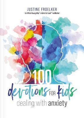 100 Devotions for Kids Dealing with Anxiety - Justine Froelker