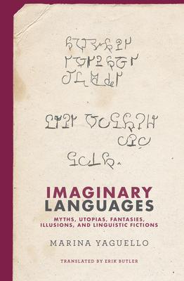 Imaginary Languages: Myths, Utopias, Fantasies, Illusions, and Linguistic Fictions - Marina Yaguello
