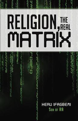 Religion, the REAL Matrix - Heru Ifagbemi