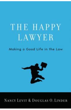 The Happy Lawyer: Making a Good Life in the Law - Nancy Levit