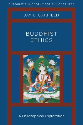 Buddhist Ethics: A Philosophical Exploration - Jay L. Garfield