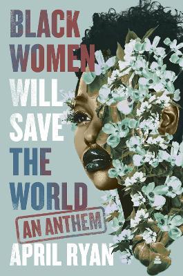 Black Women Will Save the World: An Anthem - April Ryan