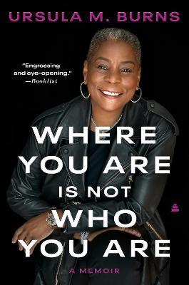 Where You Are Is Not Who You Are: A Memoir - Ursula Burns