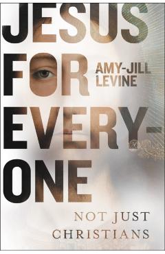 Jesus for Everyone: Not Just Christians - Amy-jill Levine