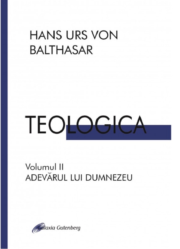 Teologica. Vol.2: Adevarul lui Dumnezeu - Hans Urs von Balthasar